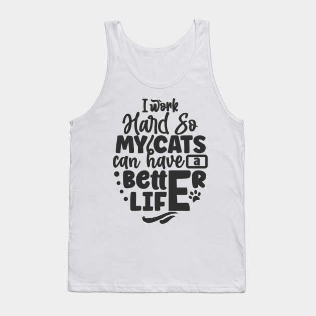 I work hard so my cats have a better life Tank Top by TranquilAsana